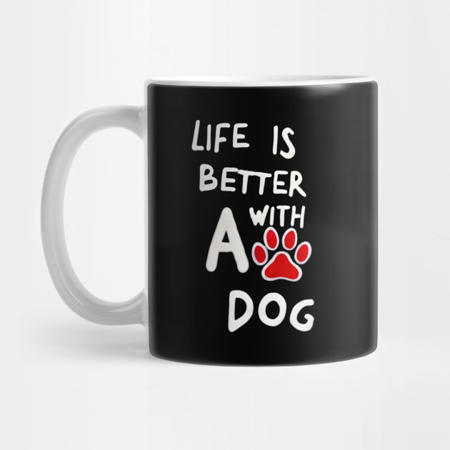 Life Is Better With A Dog by TooplesArt